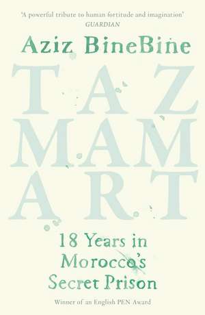 Tazmamart: 18 Years in Morocco's Secret Prison de Aziz BineBine