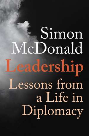 Leadership: Lessons from a Life in Diplomacy de Simon McDonald