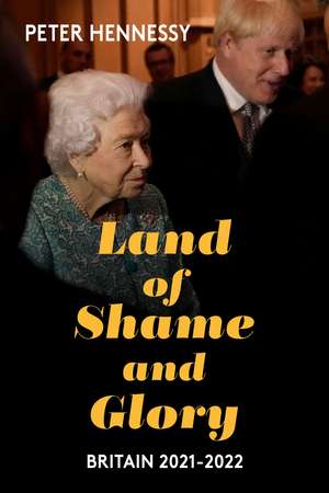 Land of Shame and Glory: Britain 2021–22 de Peter Hennessy