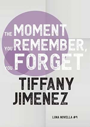 The Moment You Remember, You Forget de Tiffany Jimenez