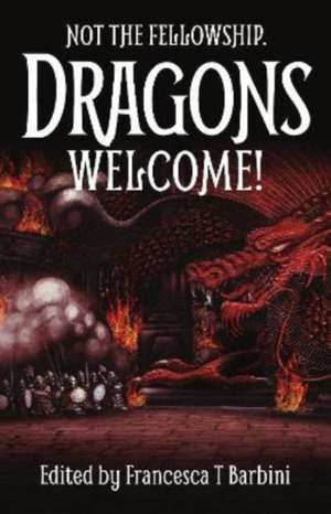 Not The Fellowship. Dragons Welcome! de Francesca T Barbini