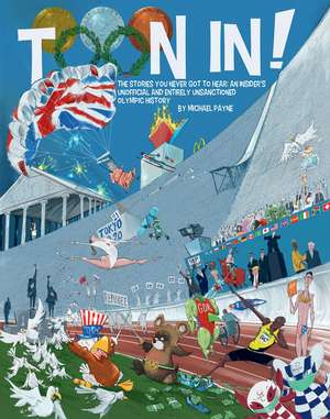 Toon In!: The epic story of the Olympics told like never before de Michael Payne