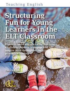 Structuring Fun for Young Learners in the ELT Classroom de Chris Roland