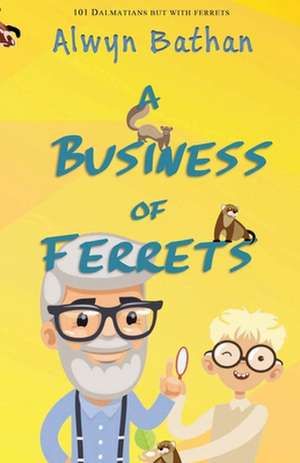 A Business of Ferrets de Alwyn Bathan