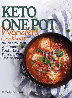 Keto One Pot Wonders Cookbook - Low Carb Living Made Easy de Elizabeth Jane