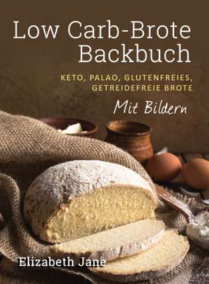 Jane, E: Low Carb-Brote Backbuch de Elizabeth Jane