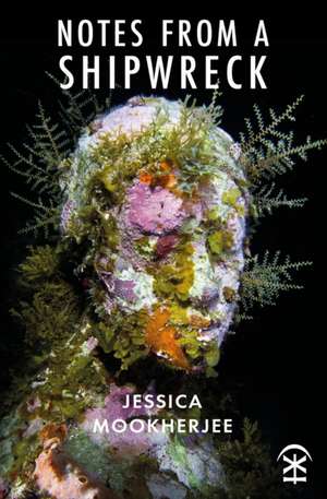 Notes from a Shipwreck de Jessica Mookherjee