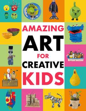 Amazing Art for Creative Kids de Emily Kington