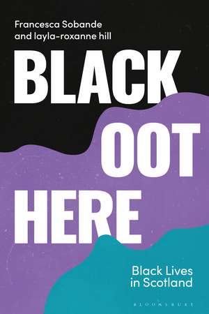 Black Oot Here: Black Lives in Scotland de Francesca Sobande