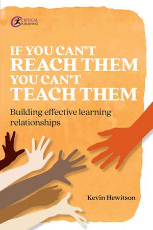 If You Can't Reach Them You Can't Teach Them: Building Effective Learning Relationships de Kevin Hewitson