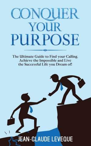 Conquer your Purpose de Jean-Claude Leveque