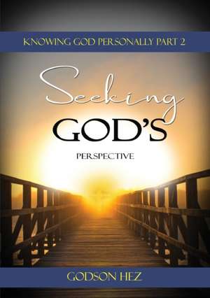 Knowing God Part 2 - Seeking God's Perspective de Godzon Hez