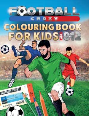 Football Crazy Colouring Book For Kids Age 8-12 de Creative Kids Studio