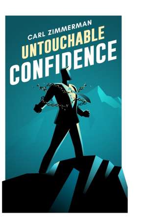 Untouchable Confidence de Carl Zimmerman