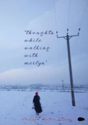 thoughts while walking with merlyn de Philippa Hatton-Lepine