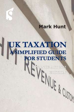 UK Taxation: A Simplified Guide for Students de Mark Hunt