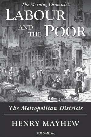 Labour and the Poor Volume III de Henry Mayhew