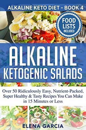 Alkaline Ketogenic Salads de Elena Garcia