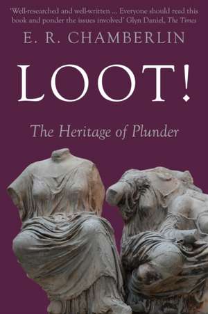 Loot!: The Heritage of Plunder de E. R. Chamberlin