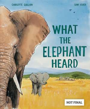 Guillain, C: What the Elephant Heard de Charlotte Guillain