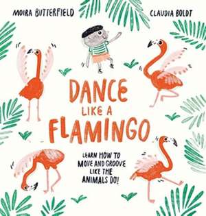 Dance Like a Flamingo de Moira Butterfield