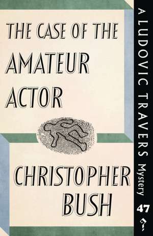 The Case of the Amateur Actor de Christopher Bush