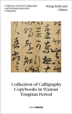 Wang Xizhi and Others: Collection of Calligraphy Copybooks in Wansui Tongtian Period de Cheryl Wong