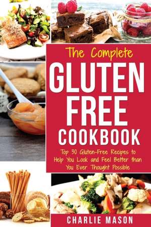 The Complete Gluten- Free Cookbook de Charlie Mason