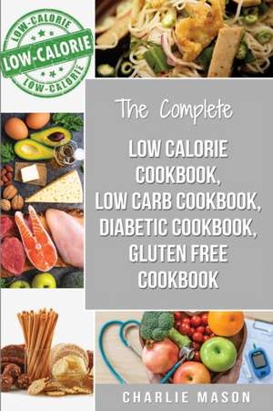 Diabetic Recipe Books, Low Calorie Recipes, Low Carb Recipes, Gluten Free Cookbooks de Charlie Mason