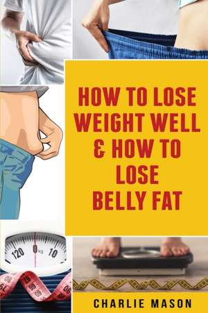 How To Lose Weight Well & How To Lose Belly Fat de Charlie Mason