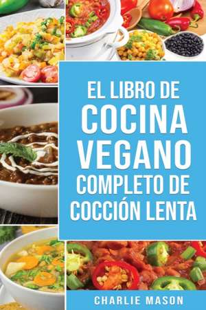 Libro de cocina vegana de cocción lenta En Español/ Vegan Cookbook Slow Cooker In Spanish (Spanish Edition) de Charlie Mason