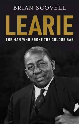 Learie: The Man Who Broke The Colour Bar de Brian Scovell