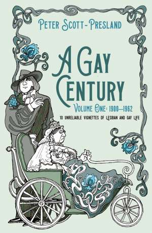 A Gay Century: Volume One: 1900-1962 de Peter Scott-Presland