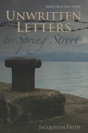 Unwritten Letters To Spring Street de Jacquelyn Frith