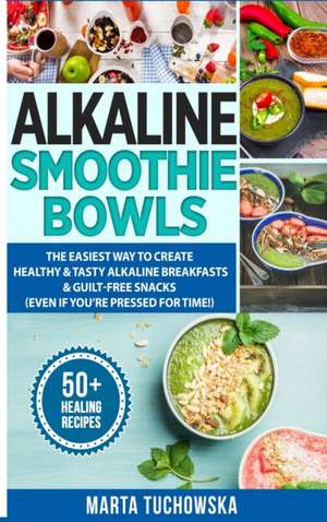 Alkaline Smoothie Bowls de Tuchowska