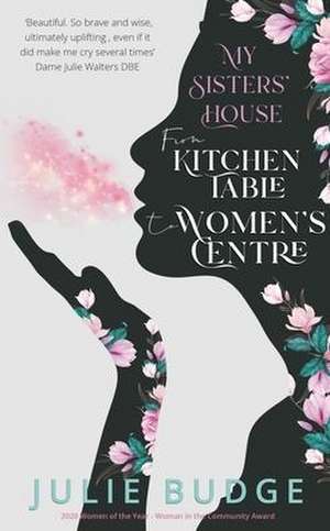 My Sisters' House: From Kitchen Table to Women's Centre de Julie Budge