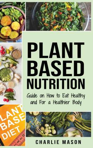 Plant-Based Nutrition de Charlie Mason