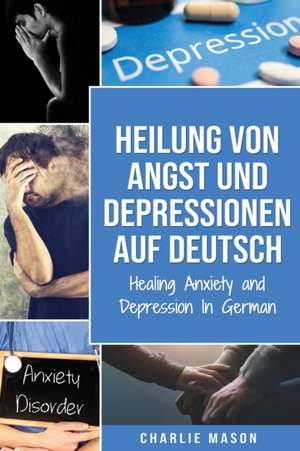 Heilung von Angst und Depressionen Auf Deutsch/ Healing Anxiety and Depression In German de Charlie Mason