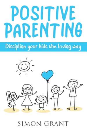 Positive Parenting de Simon Grant