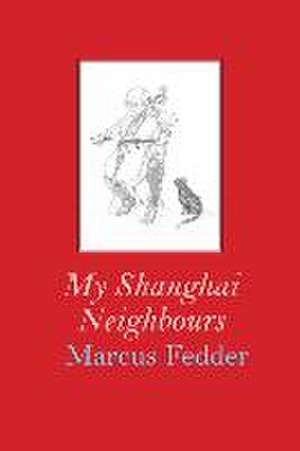 My Shanghai Neighbours de Marcus Fedder