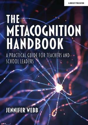 The Metacognition Handbook: A Practical Guide for Teachers and School Leaders de Jennifer Webb