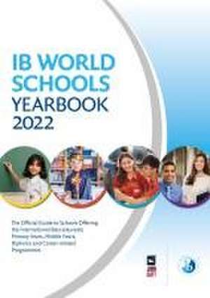 IB World Schools Yearbook 2022: The Official Guide to Schools Offering the International Baccalaureate Primary Years, Middle Years, Diploma and Career-related Programmes de Jonathan Barnes