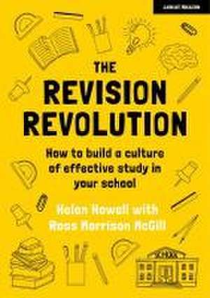 The Revision Revolution: How to build a culture of effective study in your school de Helen Howell