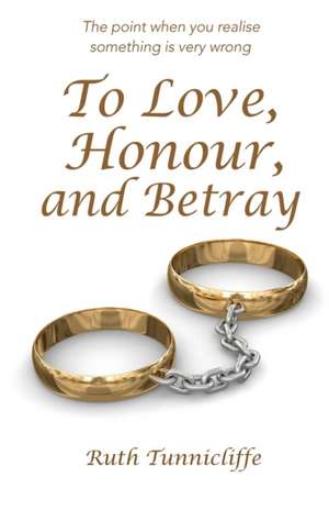 To Love, Honour, and Betray de Ruth Tunnicliffe