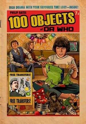 100 Objects of Doctor Who de Philip Bates