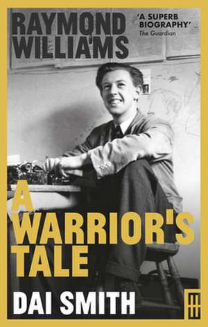 Raymond Williams: A Warrior's Tale de Dai Smith