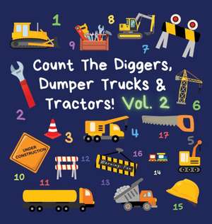 Count The Diggers, Dumper Trucks & Tractors! Volume 2 de Ncbusa Publications