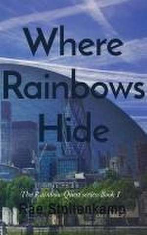 Where Rainbows Hide: The Rainbow Quest series: Book 1 de Rae Stoltenkamp