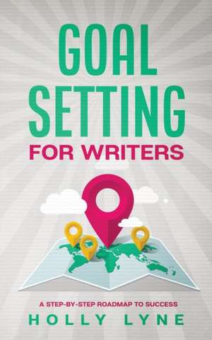 Goal Setting for Writers de Holly Lyne