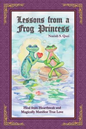 Lessons from a Frog Princess de Nazish S Qazi